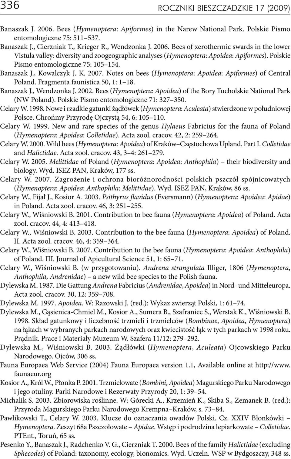 Banaszak J., Kowalczyk J. K. 2007. Notes on bees (Hymenoptera: Apoidea: Apiformes) of Central Poland. Fragmenta faunistica 50, 1: 1 18. Banaszak J., Wendzonka J. 2002.