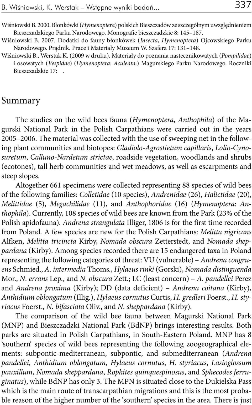 Wiśniowski B., Werstak K. (2009 w druku). Materiały do poznania nastecznikowatych (Pompilidae) i osowatych (Vespidae) (Hymenoptera: Aculeata:) Magurskiego Parku Narodowego. Roczniki Bieszczadzkie 17:.
