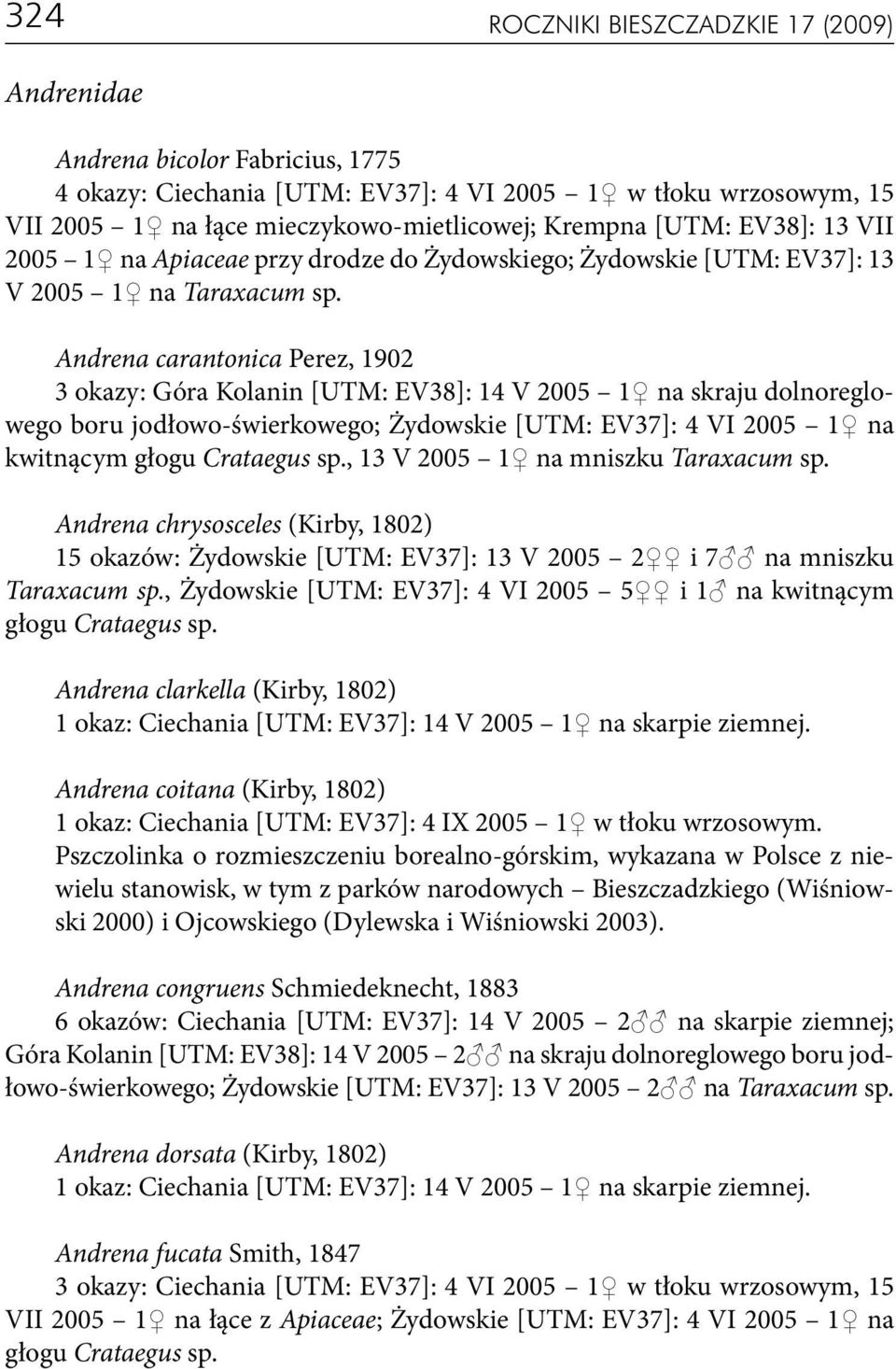 Andrena carantonica Perez, 1902 3 okazy: Góra Kolanin [UTM: EV38]: 14 V 2005 1 na skraju dolnoreglowego boru jodłowo-świerkowego; Żydowskie [UTM: EV37]: 4 VI 2005 1 na kwitnącym głogu Crataegus sp.