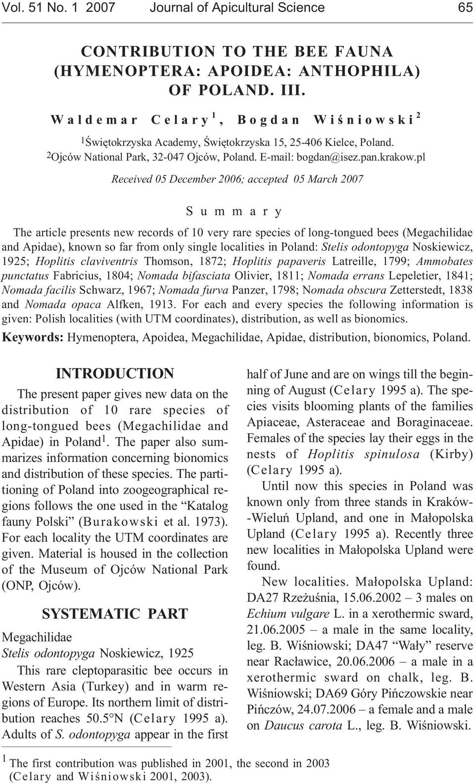 pl Received 05 December 2006; accepted 05 March 2007 S u m m a r y The article presents new records of 10 very rare species of long-tongued bees (Megachilidae and Apidae), known so far from only