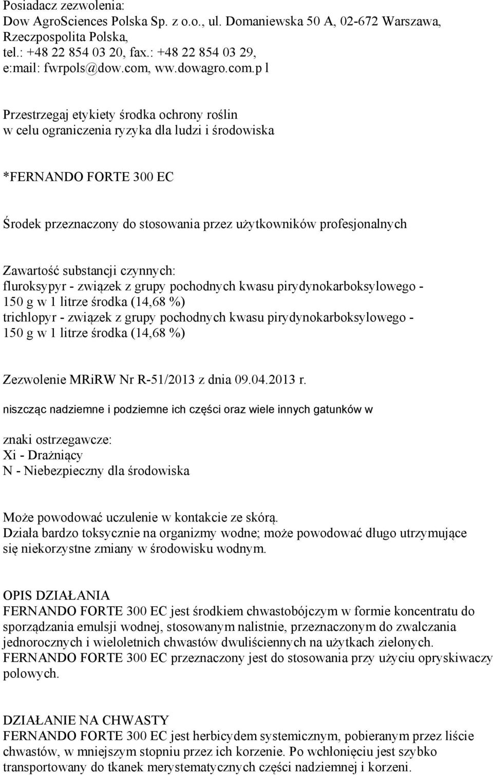 p l Przestrzegaj etykiety środka ochrony roślin w celu ograniczenia ryzyka dla ludzi i środowiska *FERNANDO FORTE 300 EC Środek przeznaczony do stosowania przez użytkowników profesjonalnych Zawartość