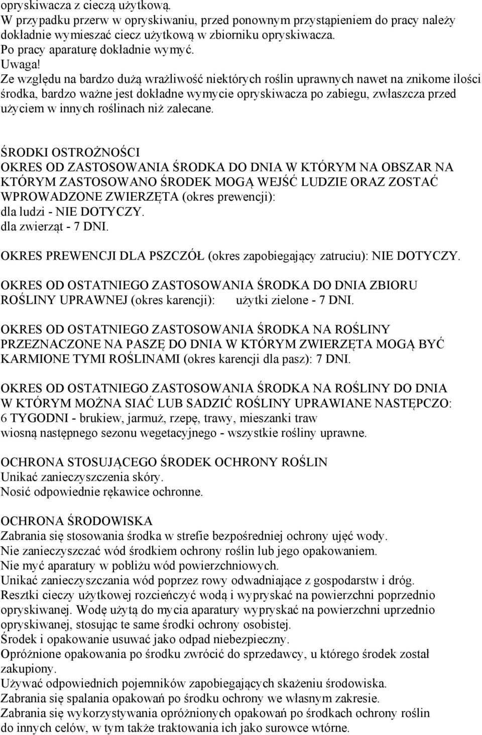 Ze względu na bardzo dużą wrażliwość niektórych roślin uprawnych nawet na znikome ilości środka, bardzo ważne jest dokładne wymycie opryskiwacza po zabiegu, zwłaszcza przed użyciem w innych roślinach