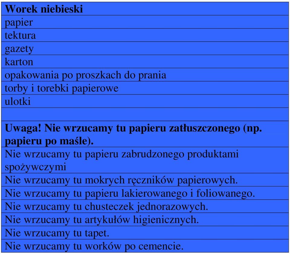 Nie wrzucamy tu papieru zabrudzonego produktami spoŝywczymi Nie wrzucamy tu mokrych ręczników papierowych.