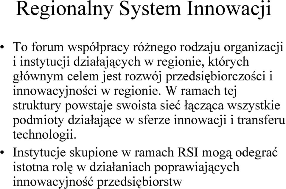 W ramach tej struktury powstaje swoista siećłącząca wszystkie podmioty działające w sferze innowacji i