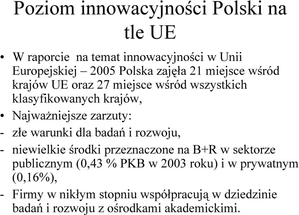 warunki dla badań i rozwoju, - niewielkie środki przeznaczone na B+R w sektorze publicznym (0,43 % PKB w 2003