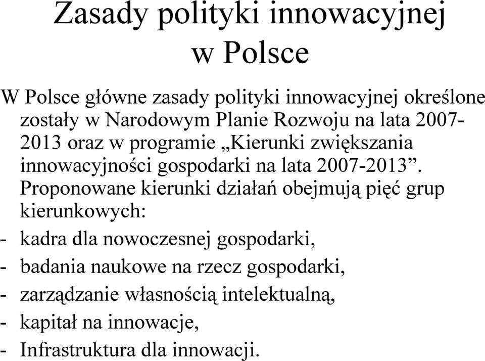 Proponowane kierunki działań obejmują pięć grup kierunkowych: - kadra dla nowoczesnej gospodarki, - badania naukowe