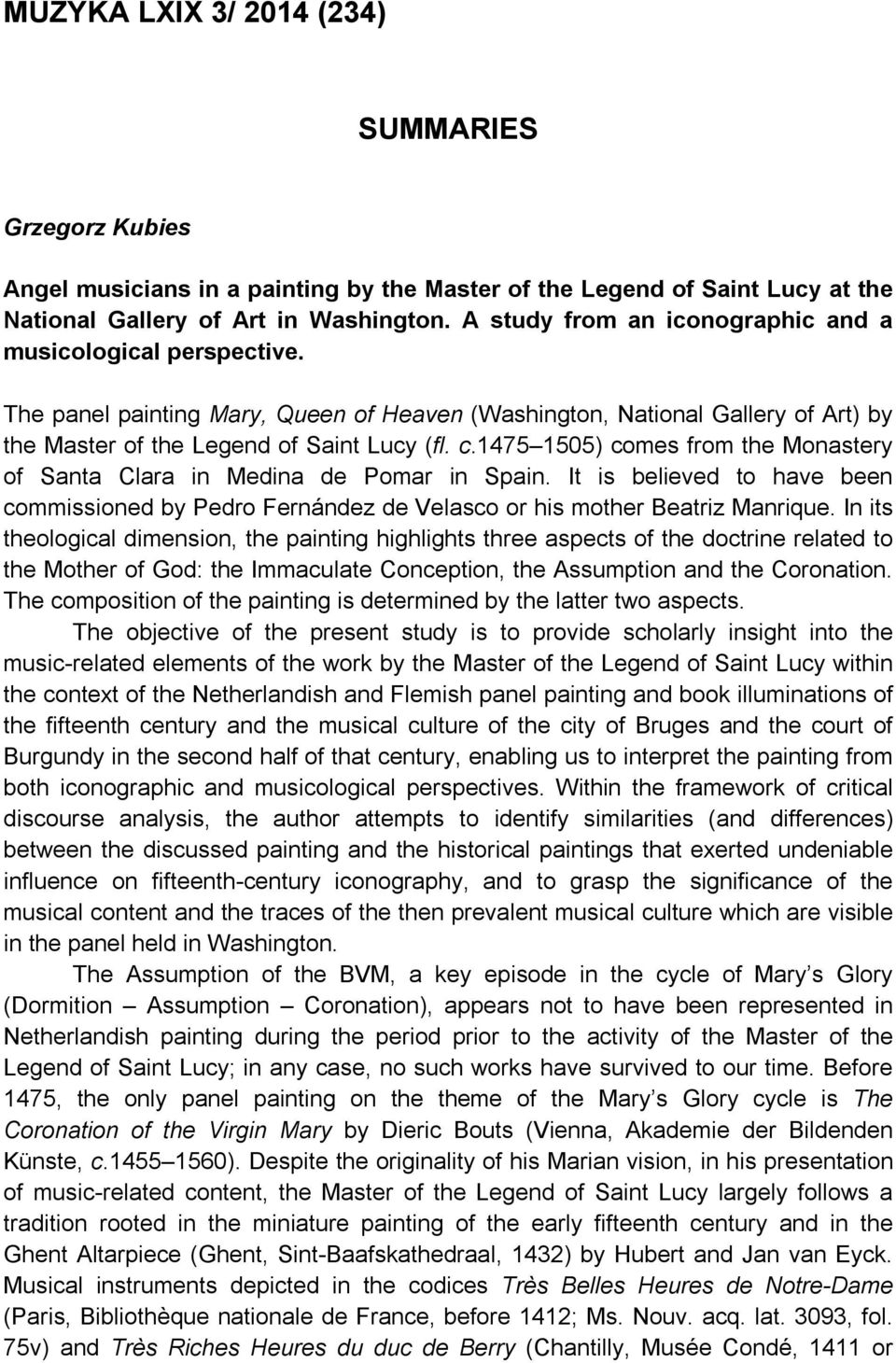 1475 1505) comes from the Monastery of Santa Clara in Medina de Pomar in Spain. It is believed to have been commissioned by Pedro Fernández de Velasco or his mother Beatriz Manrique.