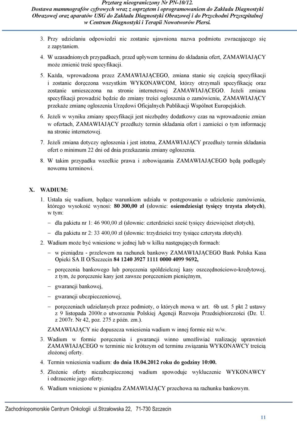 Każda, wprowadzona przez ZAMAWIAJĄCEGO, zmiana stanie się częścią specyfikacji i zostanie doręczona wszystkim WYKONAWCOM, którzy otrzymali specyfikację oraz zostanie umieszczona na stronie