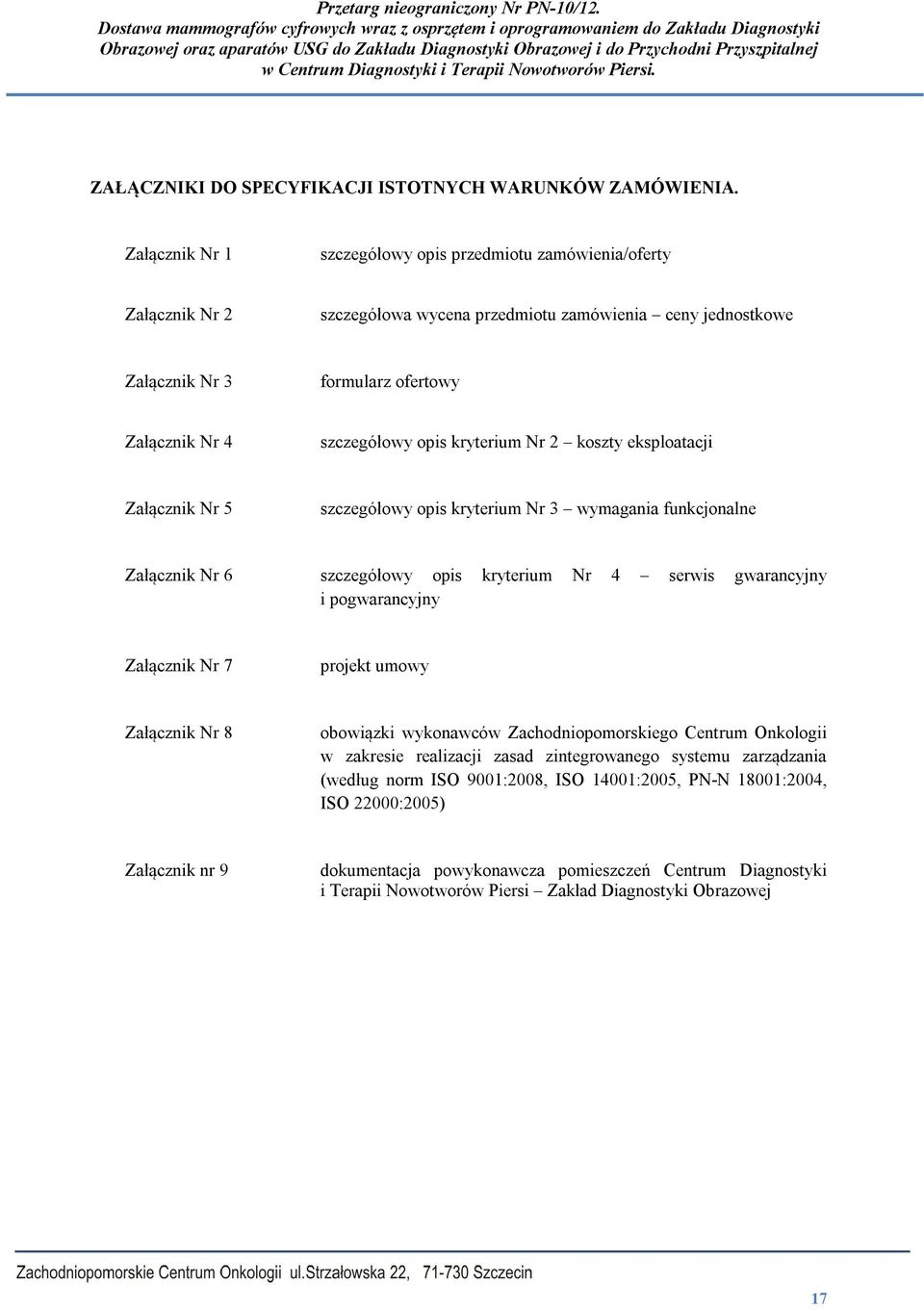 kryterium Nr 2 koszty eksploatacji Załącznik Nr 5 szczegółowy opis kryterium Nr 3 wymagania funkcjonalne Załącznik Nr 6 szczegółowy opis kryterium Nr 4 serwis gwarancyjny i pogwarancyjny Załącznik Nr