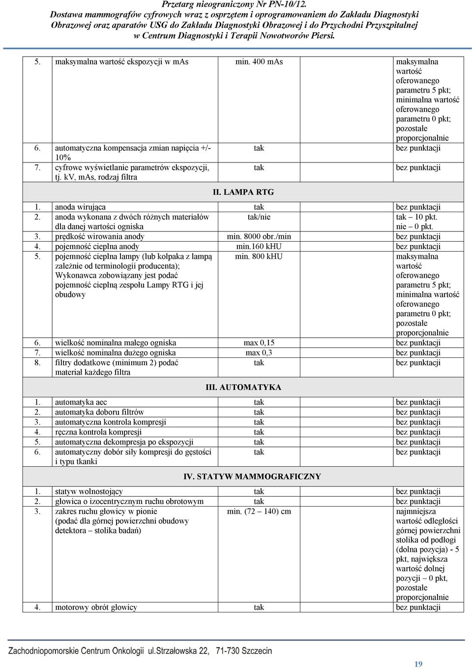 3. prędkość wirowania anody min. 8000 obr./min 4. pojemność cieplna anody min.160 khu 5.