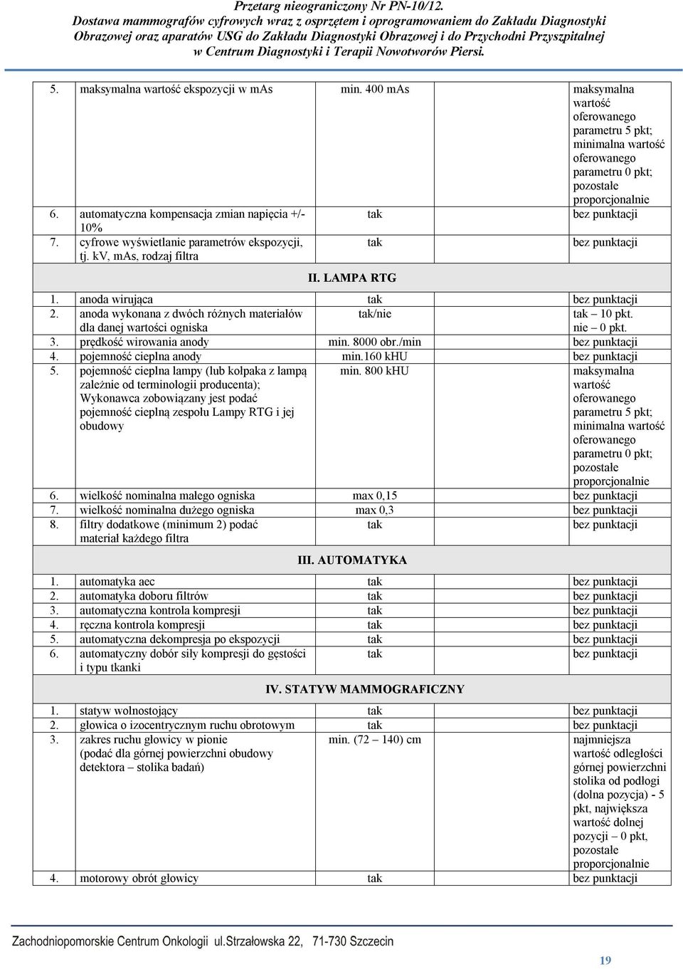 3. prędkość wirowania anody min. 8000 obr./min 4. pojemność cieplna anody min.160 khu 5.