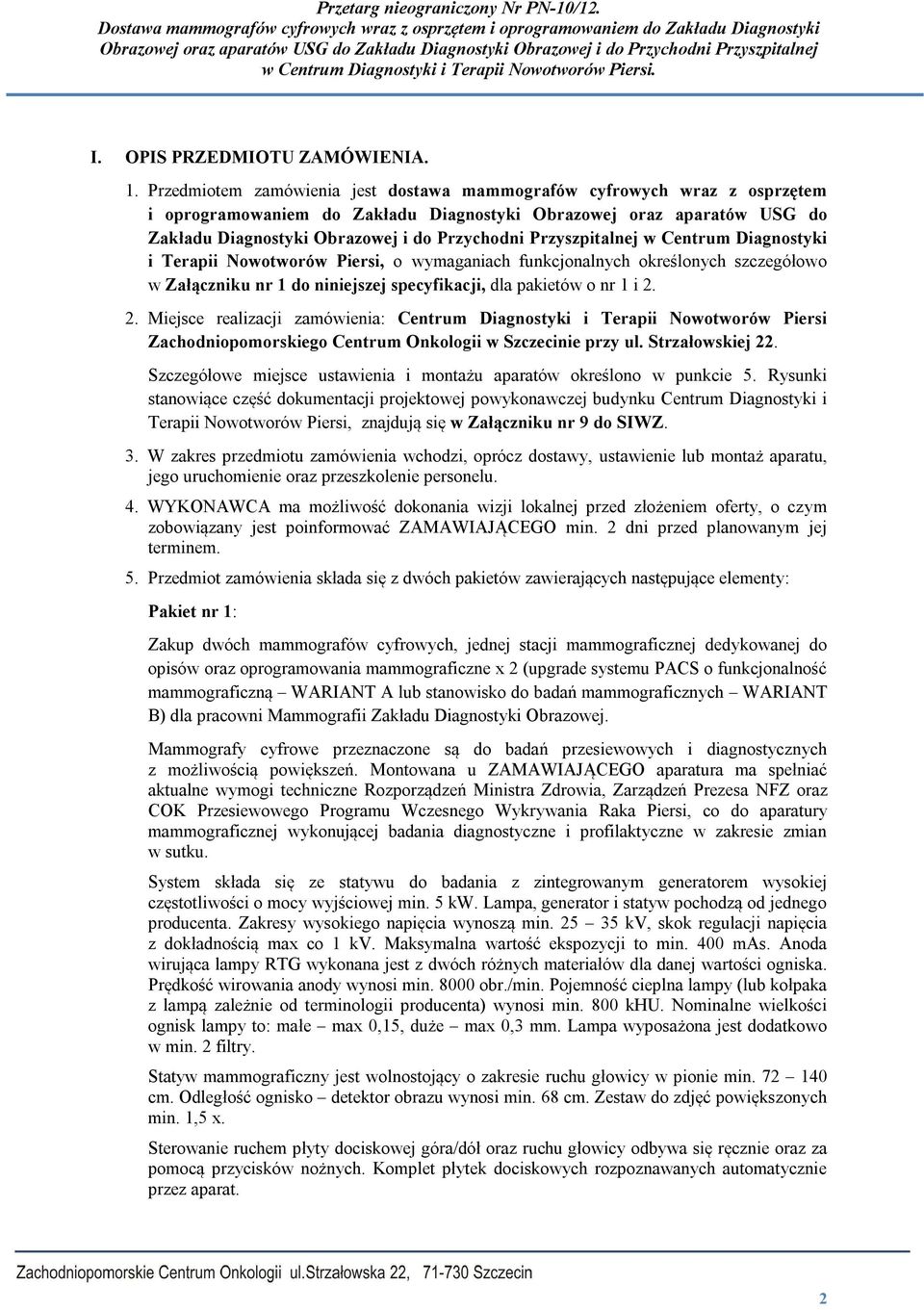 Przyszpitalnej w Centrum Diagnostyki i Terapii Nowotworów Piersi, o wymaganiach funkcjonalnych określonych szczegółowo w Załączniku nr 1 do niniejszej specyfikacji, dla pakietów o nr 1 i 2.