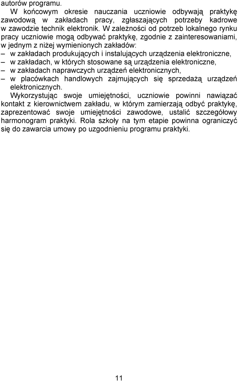 urządzenia elektroniczne, w zakładach, w których stosowane są urządzenia elektroniczne, w zakładach naprawczych urządzeń elektronicznych, w placówkach handlowych zajmujących się sprzedażą urządzeń