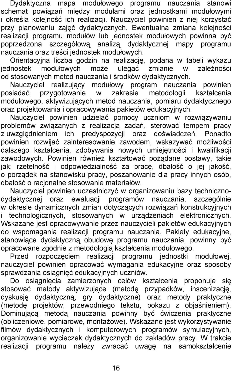 Ewentualna zmiana kolejności realizacji programu modułów lub jednostek modułowych powinna być poprzedzona szczegółową analizą dydaktycznej mapy programu nauczania oraz treści jednostek modułowych.