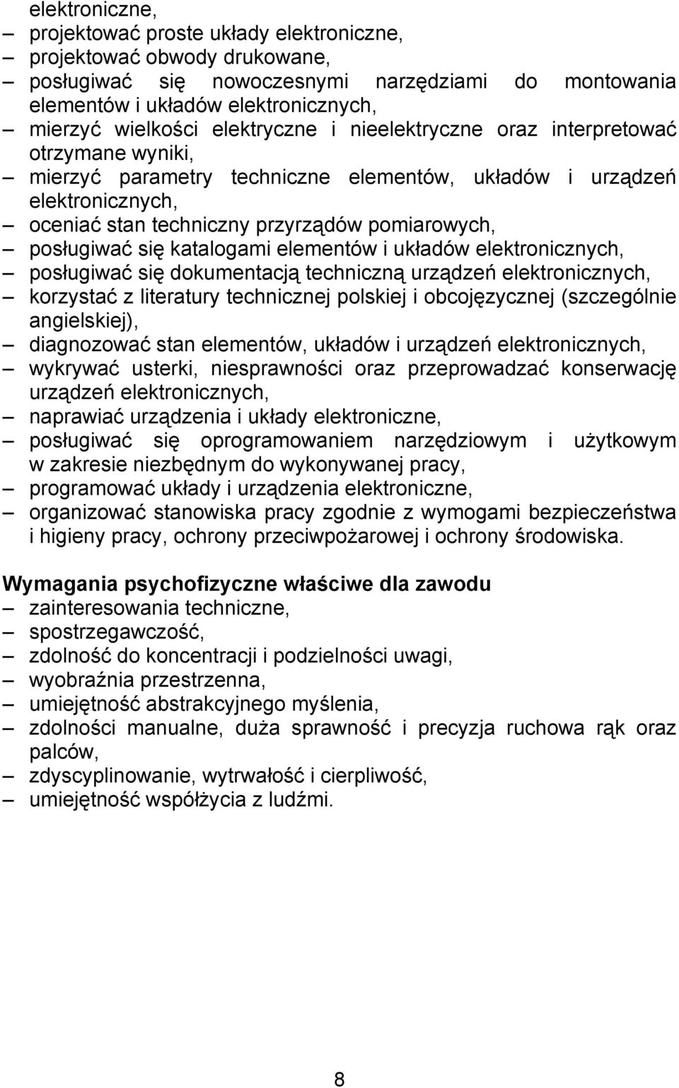 posługiwać się katalogami elementów i układów elektronicznych, posługiwać się dokumentacją techniczną urządzeń elektronicznych, korzystać z literatury technicznej polskiej i obcojęzycznej