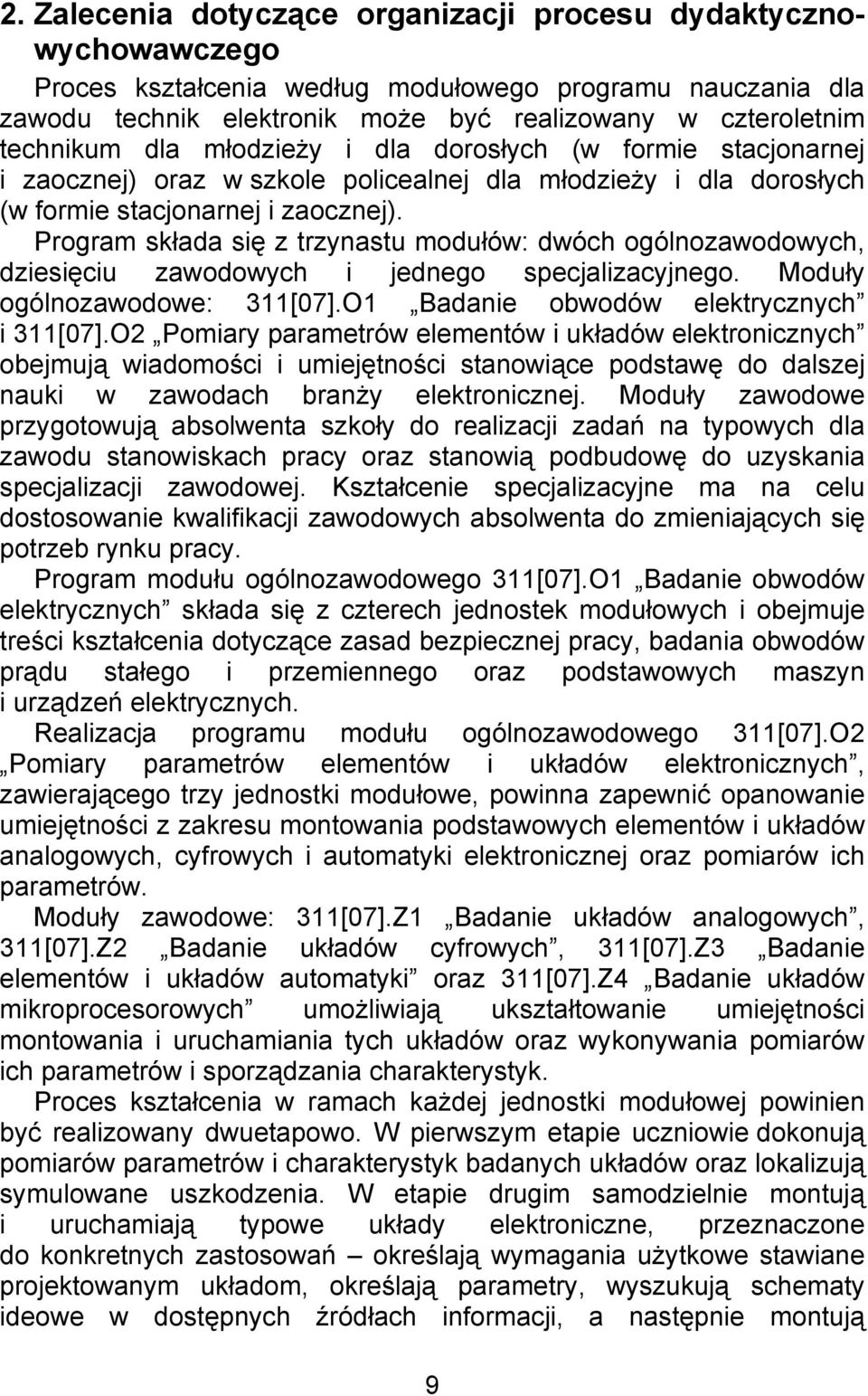 Program składa się z trzynastu modułów: dwóch ogólnozawodowych, dziesięciu zawodowych i jednego specjalizacyjnego. Moduły ogólnozawodowe: 311[07].O1 Badanie obwodów elektrycznych i 311[07].