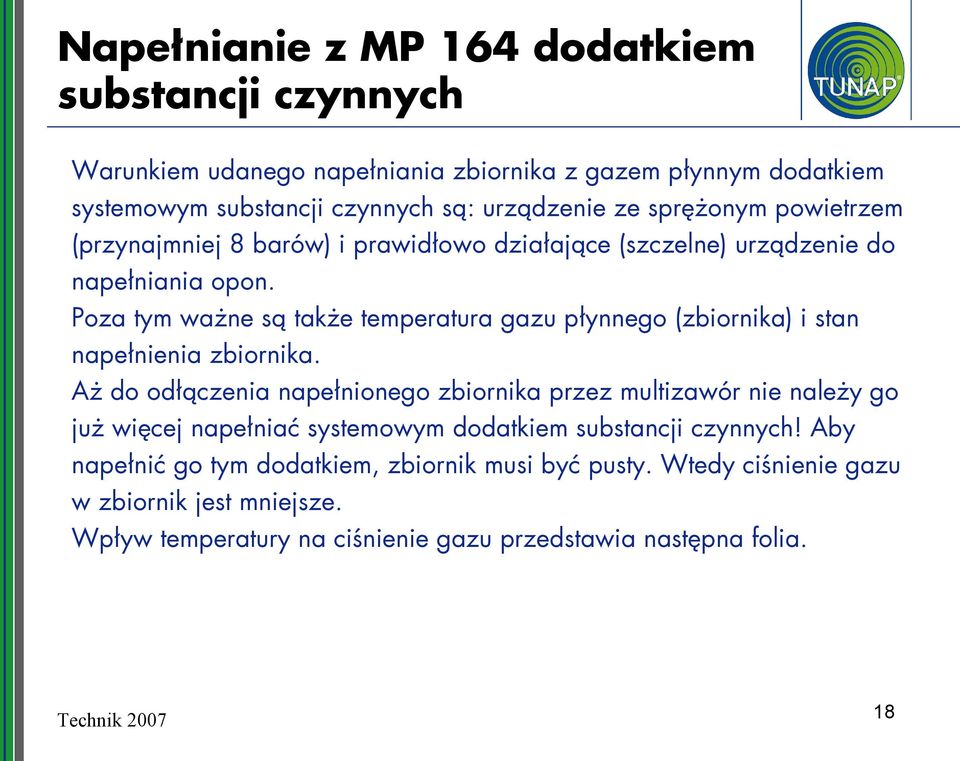 Poza tym ważne są także temperatura gazu płynnego (zbiornika) i stan napełnienia zbiornika.