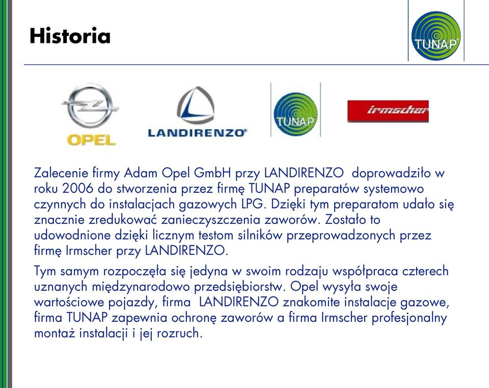 Zostało to udowodnione dzięki licznym testom silników przeprowadzonych przez firmę Irmscher przy LANDIRENZO.