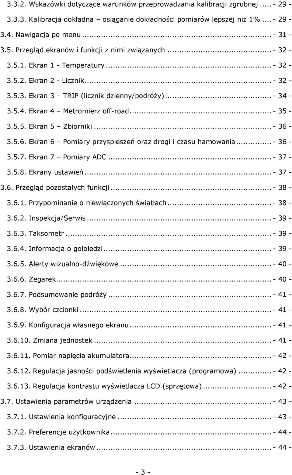 3.5.4. Ekran 4 Metromierz off-road... - 35-3.5.5. Ekran 5 Zbiorniki... - 36-3.5.6. Ekran 6 Pomiary przyspieszeń oraz drogi i czasu hamowania...- 36-3.5.7. Ekran 7 Pomiary ADC... - 37-3.5.8.