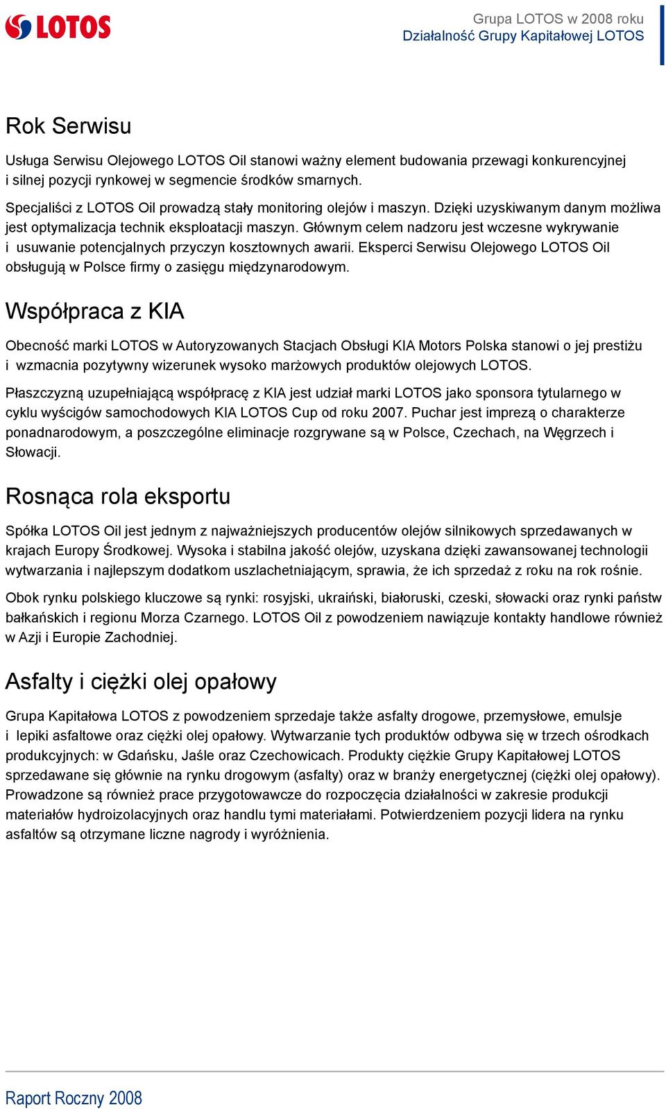 Głównym celem nadzoru jest wczesne wykrywanie i usuwanie potencjalnych przyczyn kosztownych awarii. Eksperci Serwisu Olejowego LOTOS Oil obsługują w Polsce firmy o zasięgu międzynarodowym.