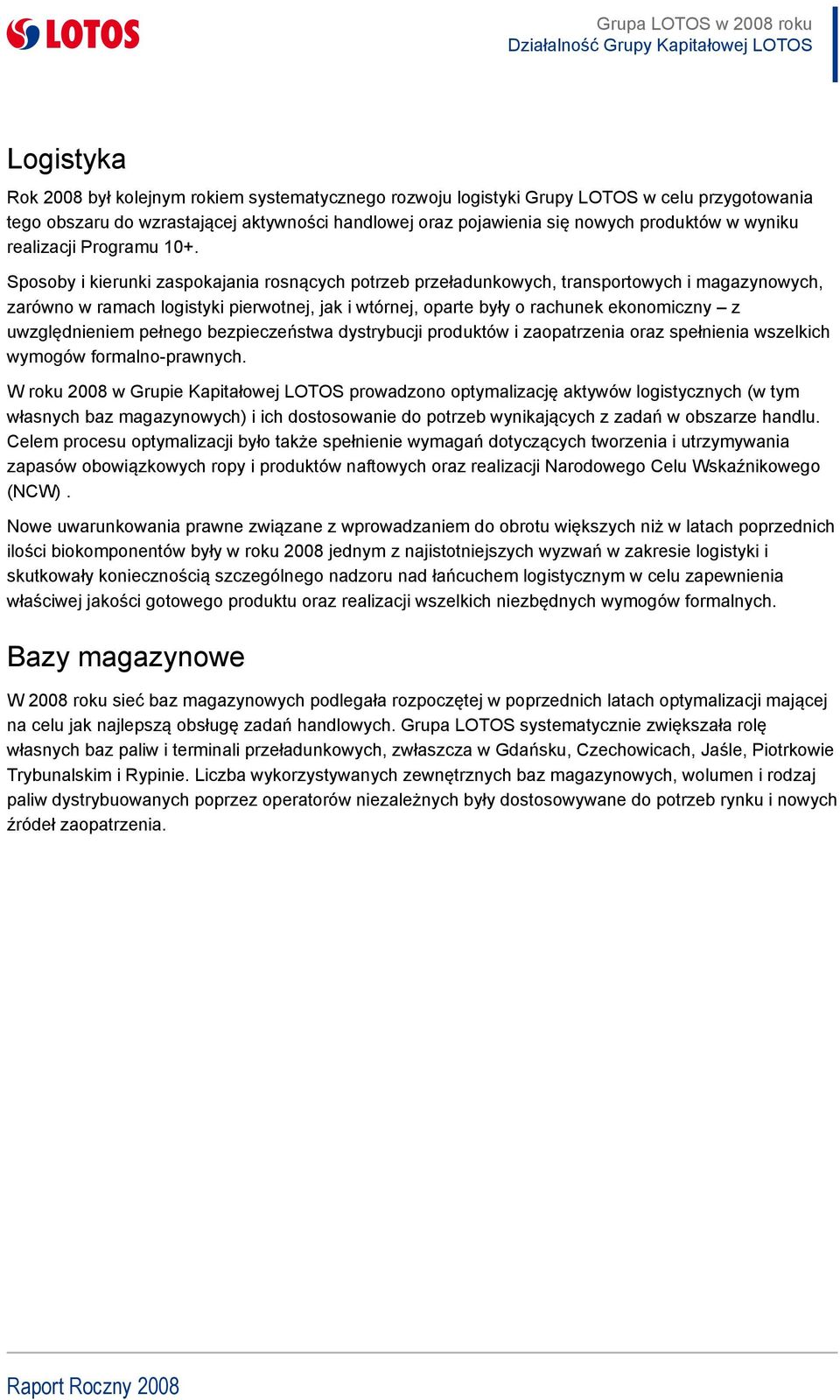 Sposoby i kierunki zaspokajania rosnących potrzeb przeładunkowych, transportowych i magazynowych, zarówno w ramach logistyki pierwotnej, jak i wtórnej, oparte były o rachunek ekonomiczny z