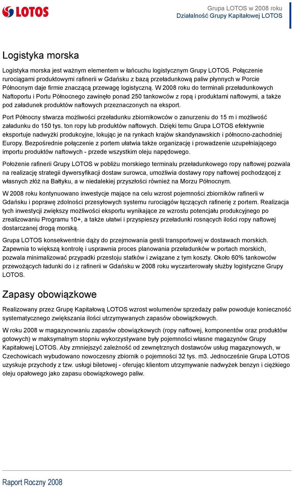 W 2008 roku do terminali przeładunkowych Naftoportu i Portu Północnego zawinęło ponad 250 tankowców z ropą i produktami naftowymi, a także pod załadunek produktów naftowych przeznaczonych na eksport.