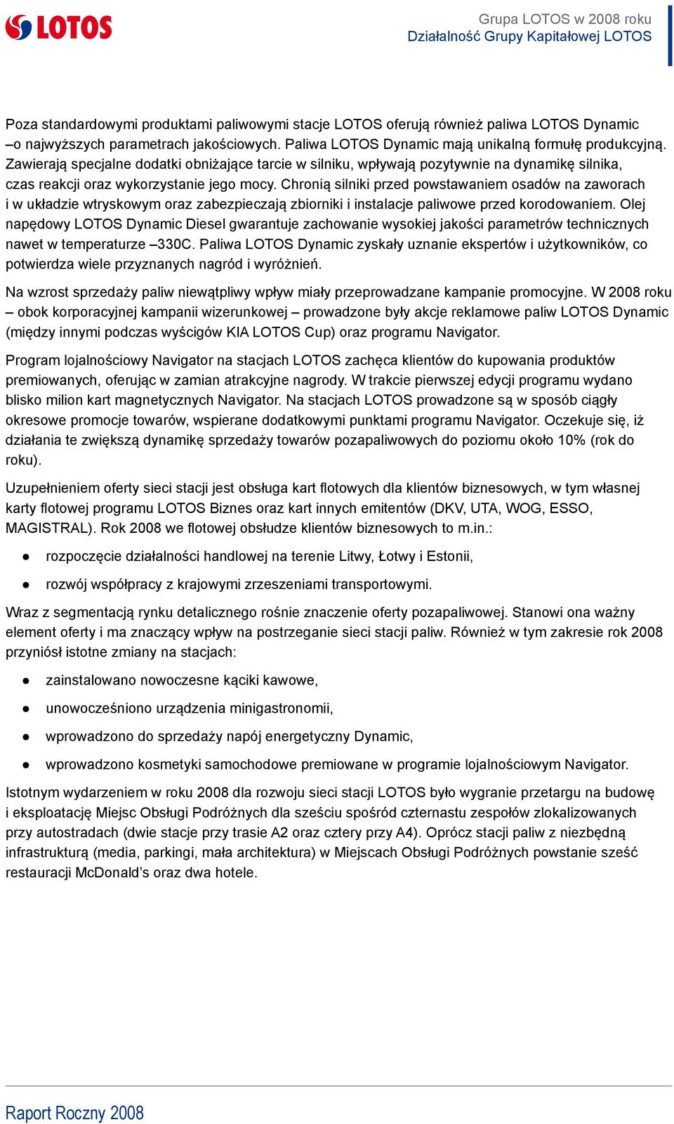 Chronią silniki przed powstawaniem osadów na zaworach i w układzie wtryskowym oraz zabezpieczają zbiorniki i instalacje paliwowe przed korodowaniem.