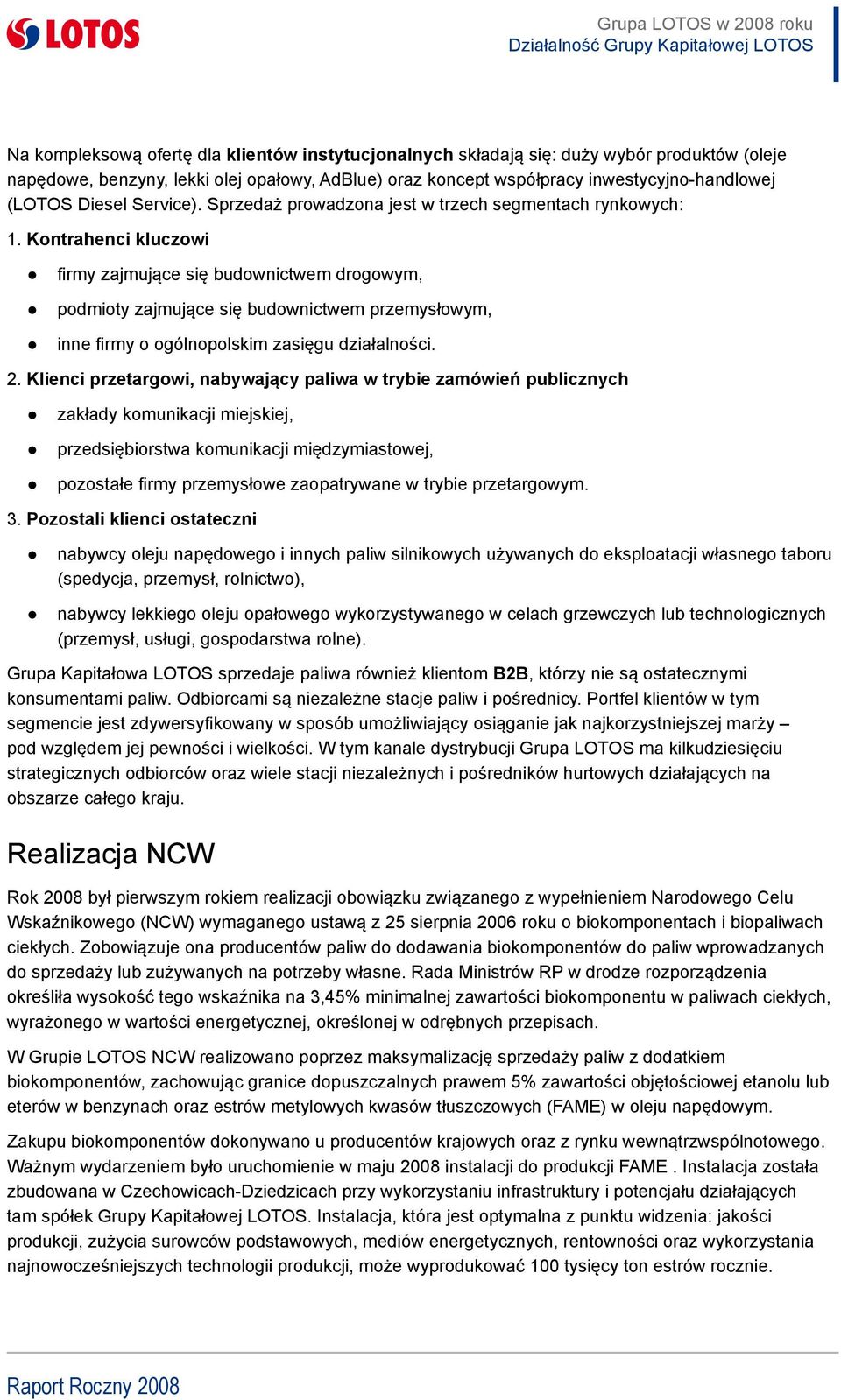 Kontrahenci kluczowi firmy zajmujące się budownictwem drogowym, podmioty zajmujące się budownictwem przemysłowym, inne firmy o ogólnopolskim zasięgu działalności. 2.