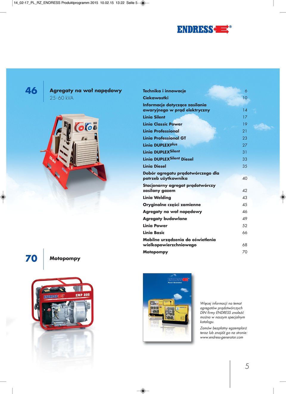 15 13:22 Seite 5 46 70 Agregaty na wał napędowy 25-60 kva Motopompy Technika i innowacje 6 Ciekawostki 10 Informacje dotyczące zasilania awaryjnego w prąd elektryczny 14 Linia Silent 17 Linia Classic