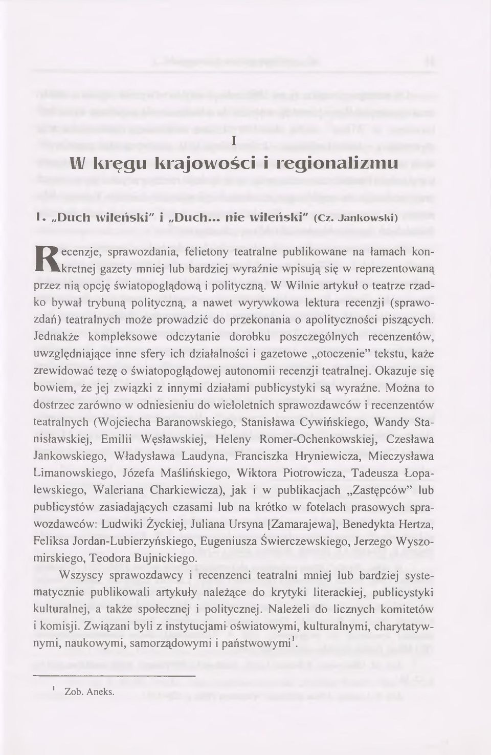 W Wilnie artykuł o teatrze rzadko bywał trybuną polityczną, a nawet wyrywkowa lektura recenzji (spraw o zdań) teatralnych może prowadzić do przekonania o apolityczności piszących.