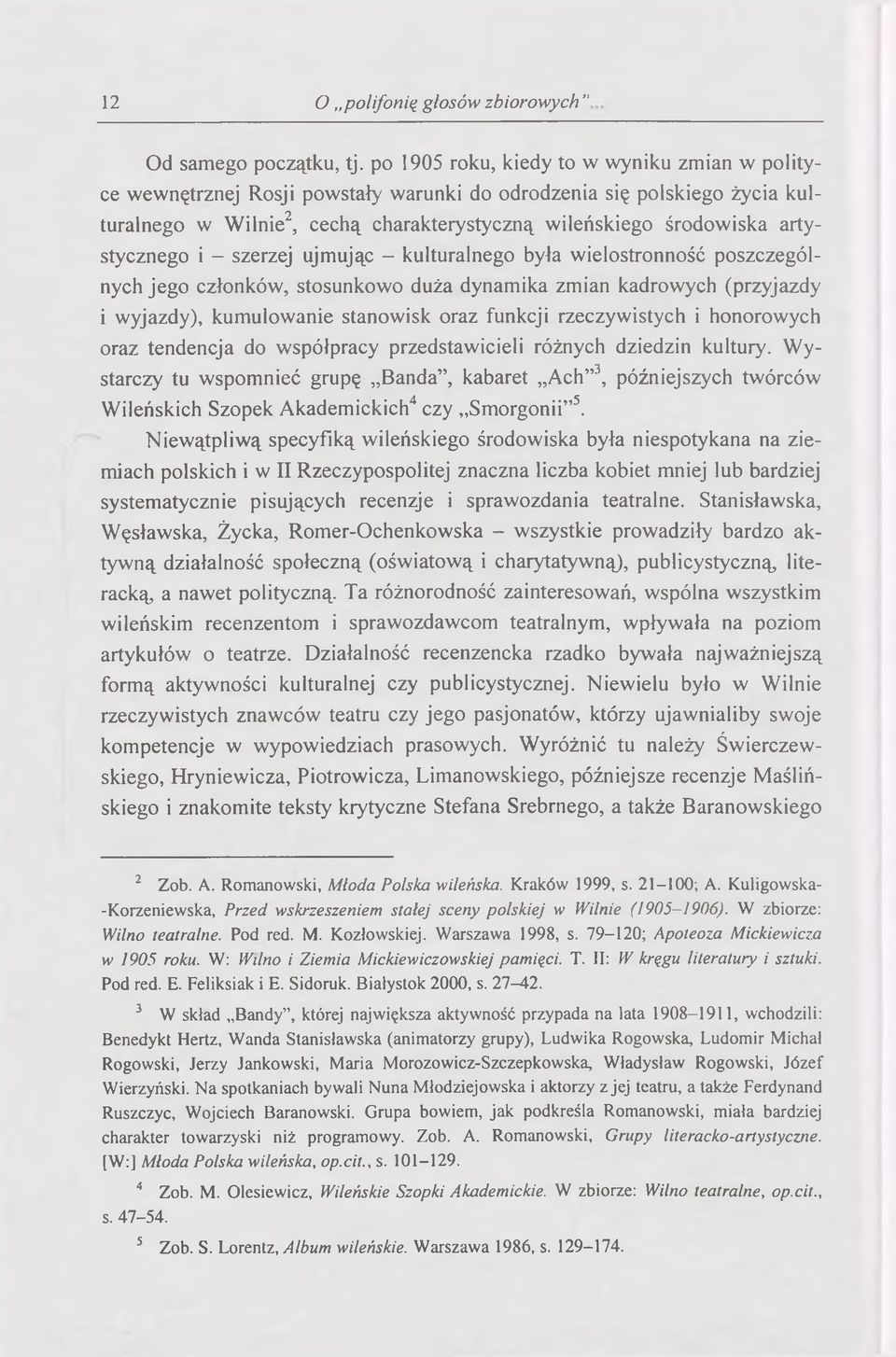 artystycznego i - szerzej ujmując - kulturalnego była wielostronność poszczególnych jego członków, stosunkowo duża dynamika zmian kadrowych (przyjazdy i wyjazdy), kumulowanie stanowisk oraz funkcji