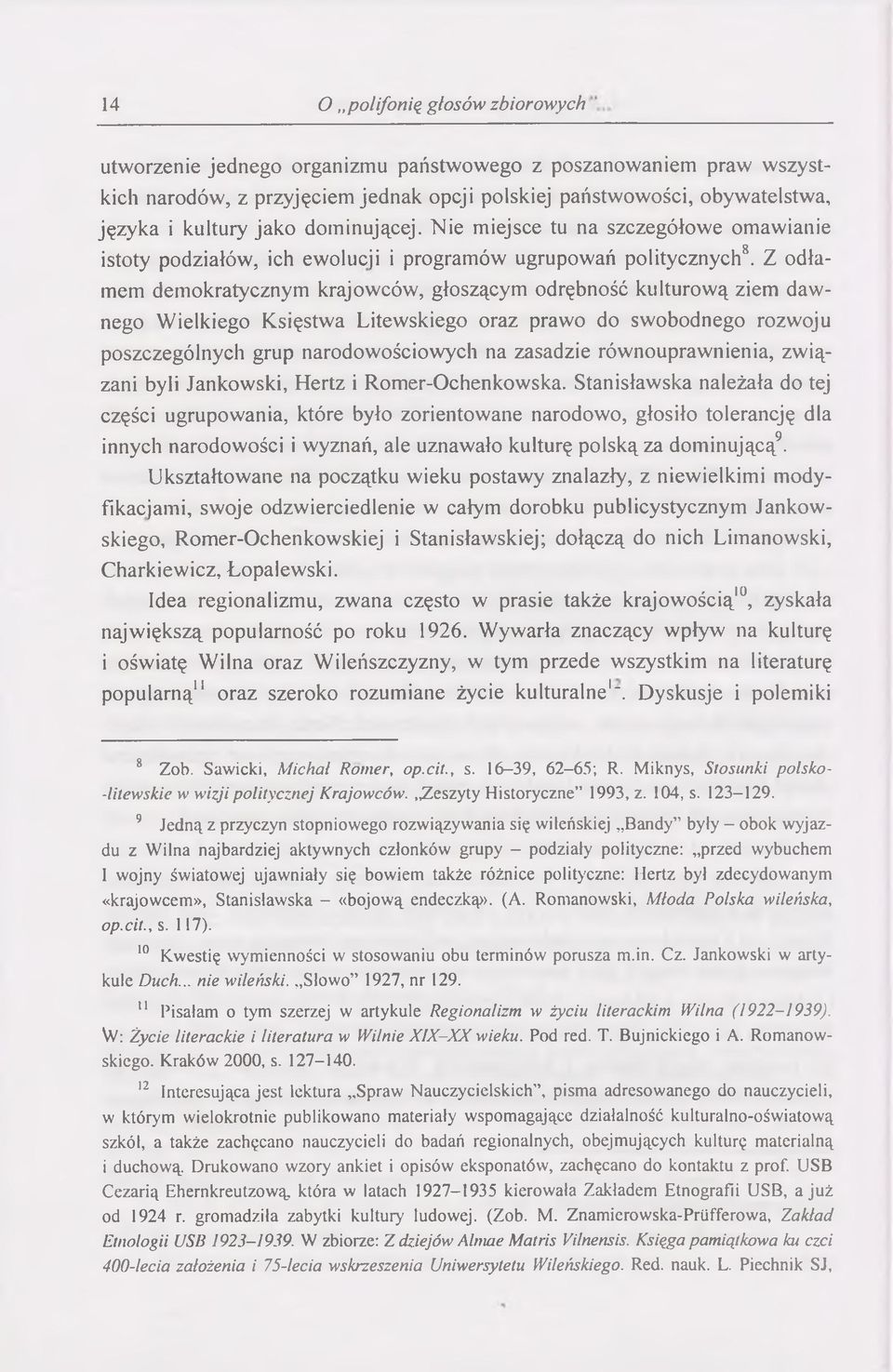 Z odłamem dem okratycznym krajowców, głoszącym odrębność kulturow ą ziem daw nego W ielkiego Księstwa Litewskiego oraz prawo do swobodnego rozwoju poszczególnych grup narodowościowych na zasadzie