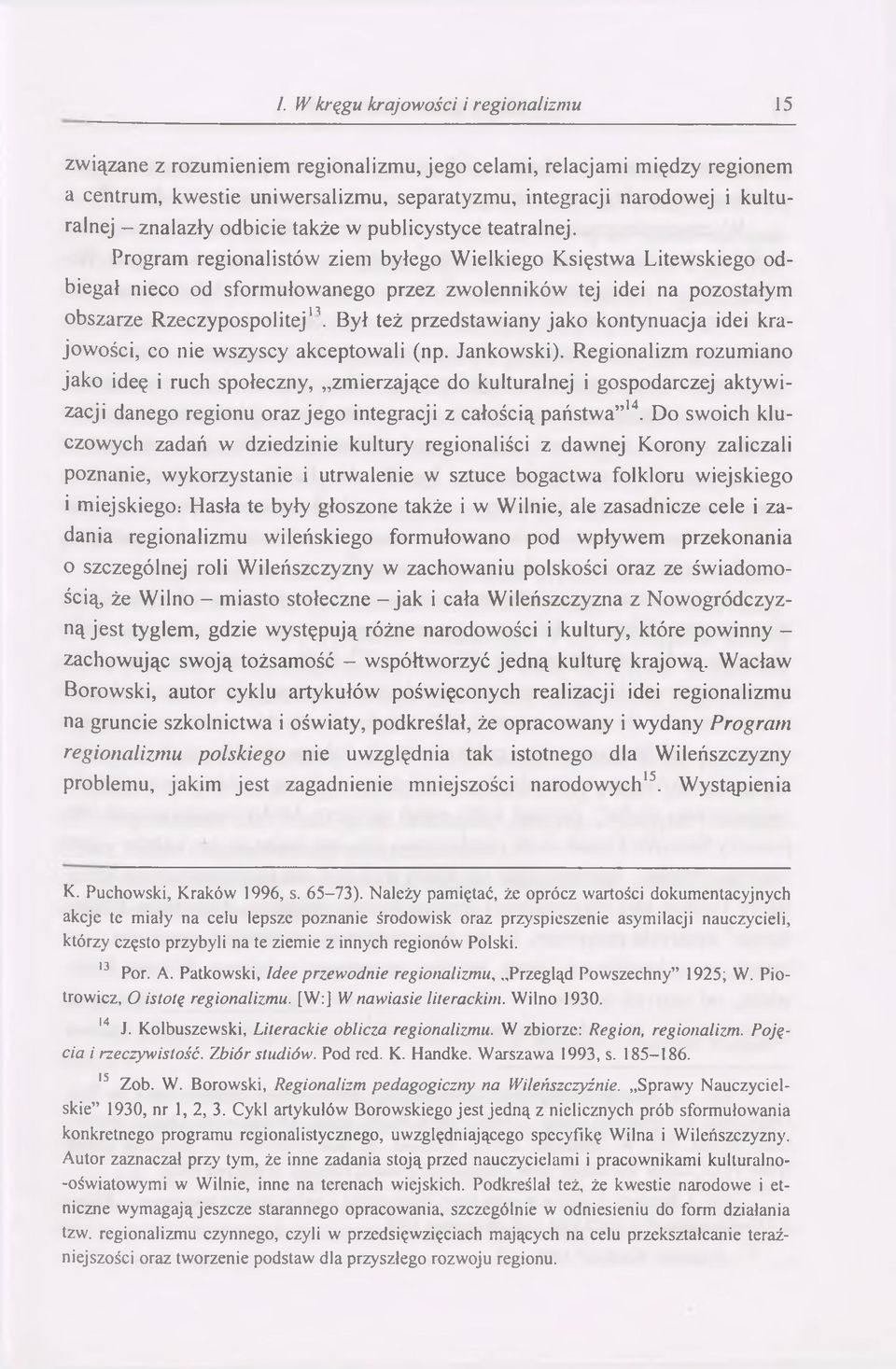 Program regionalistów ziem byłego W ielkiego Księstwa Litewskiego odbiegał nieco od sformułowanego przez zwolenników tej idei na pozostałym obszarze R zeczypospolitej11.