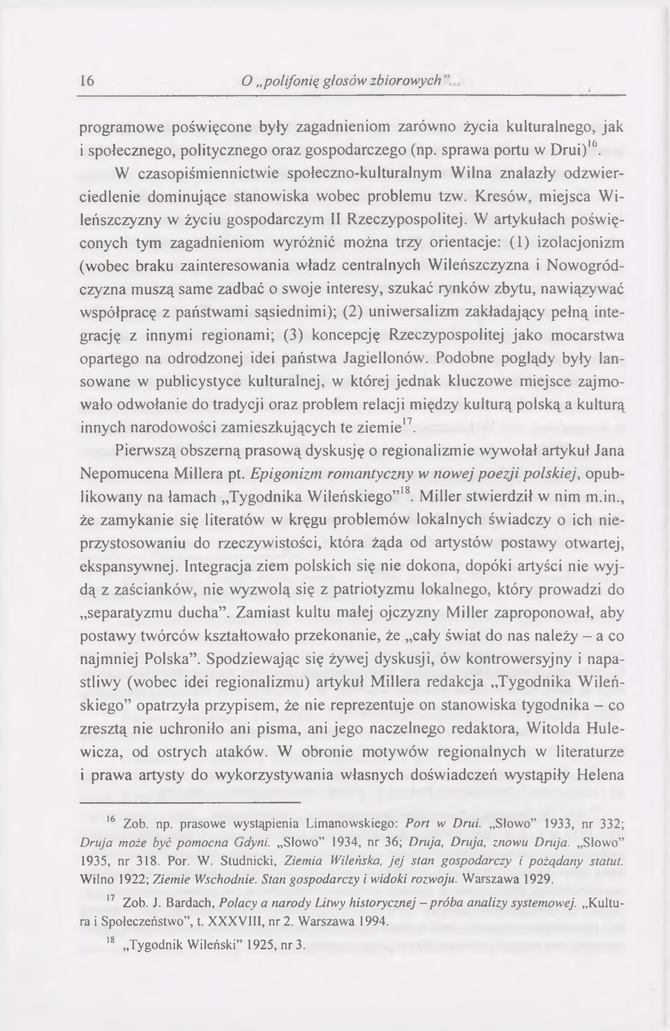 W artykułach pośw ięconych tym zagadnieniom wyróżnić można trzy orientacje: (1) izolacjonizm (wobec braku zainteresowania władz centralnych W ileńszczyzna i Nowogródczyzna m uszą same zadbać o swoje