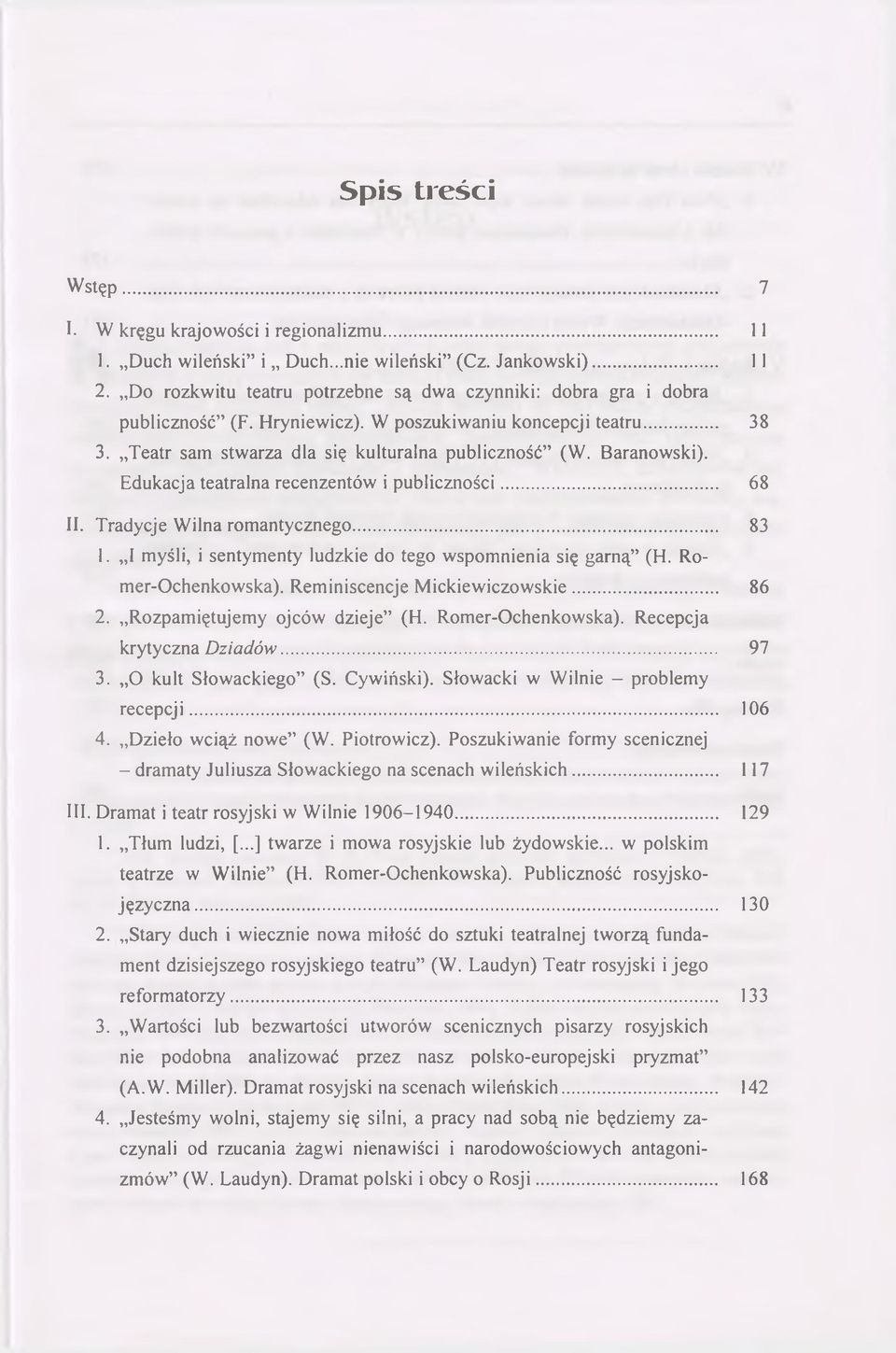 Edukacja teatralna recenzentów i publiczności... 68 II. Tradycje Wilna romantycznego... 83 1. I myśli, i sentymenty ludzkie do tego wspomnienia się garną (H. Romer-Ochenkowska).