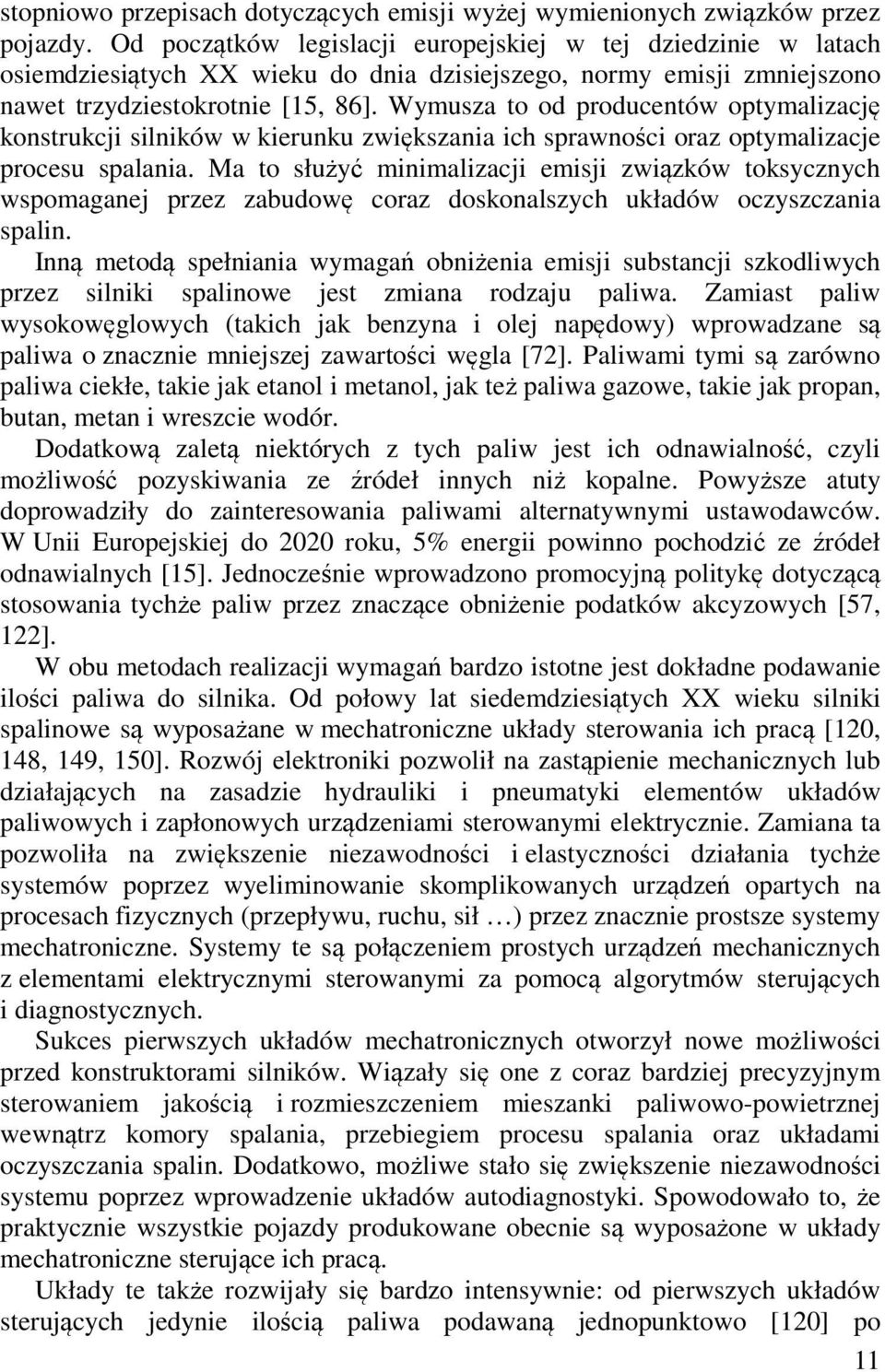 Wymusza to od producentów optymalizację konstrukcji silników w kierunku zwiększania ich sprawności oraz optymalizacje procesu spalania.