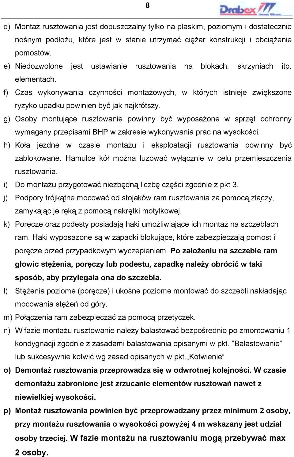 g) Osoby montujące rusztowanie powinny być wyposażone w sprzęt ochronny wymagany przepisami BHP w zakresie wykonywania prac na wysokości.