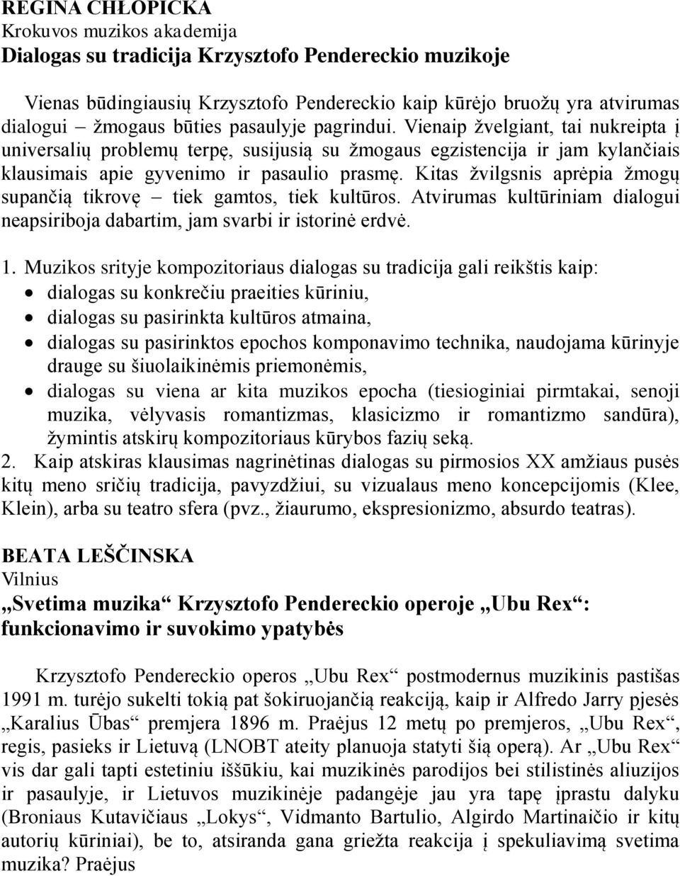 Kitas ņvilgsnis aprėpia ņmogų supančią tikrovę tiek gamtos, tiek kultūros. Atvirumas kultūriniam dialogui neapsiriboja dabartim, jam svarbi ir istorinė erdvė. 1.