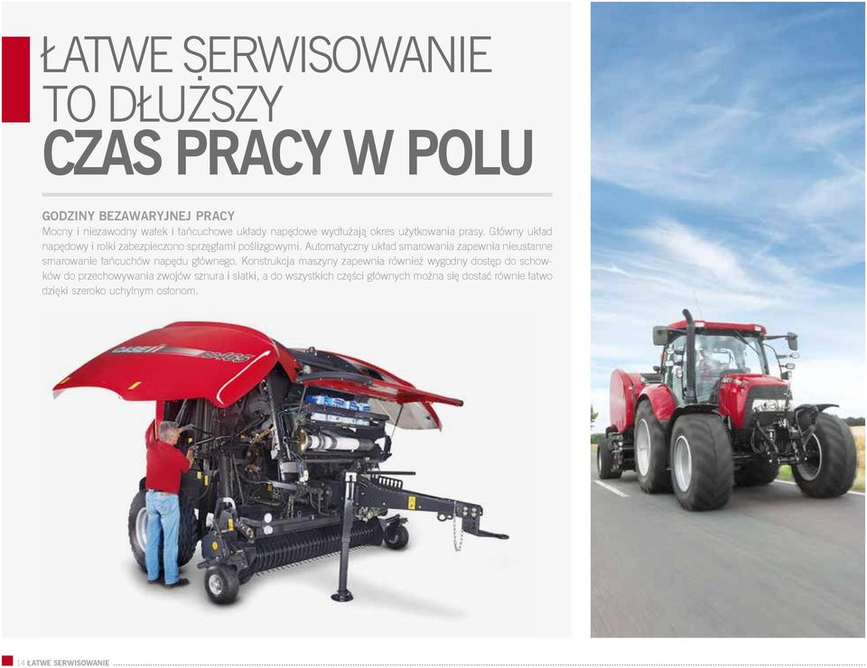 Automatyczny układ smarowania zapewnia nieustanne smarowanie łańcuchów napędu głównego.