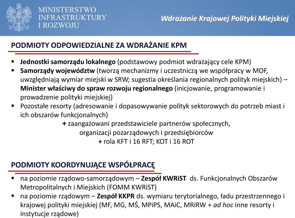 prowadzenie polityki miejskiej) Pozostałe resorty (adresowanie i dopasowywanie polityk sektorowych do potrzeb miast i ich obszarów funkcjonalnych) + zaangażowani przedstawiciele partnerów