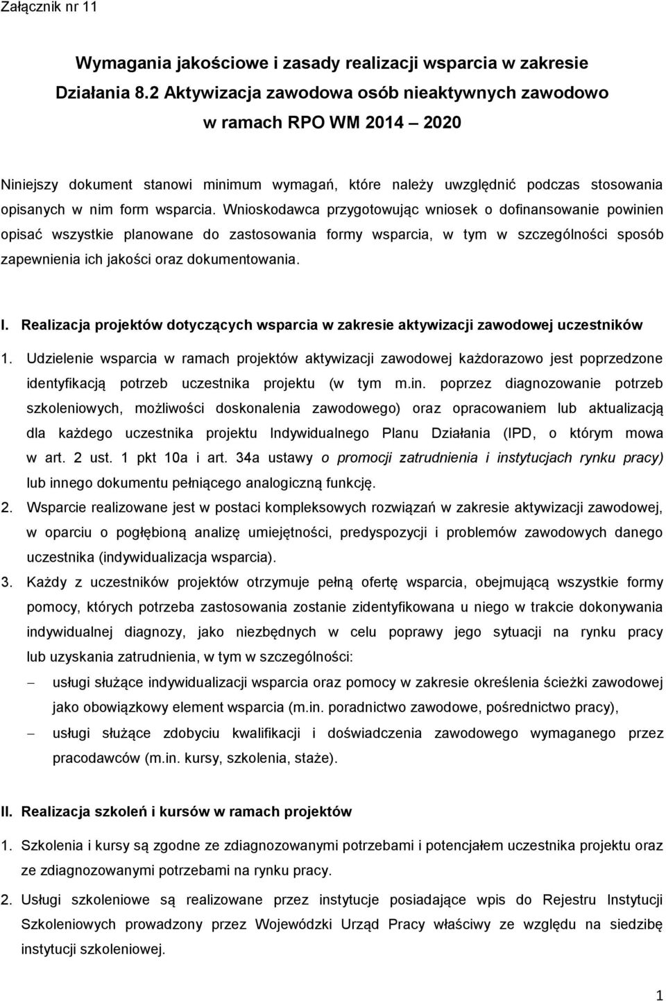 Wnioskodawca przygotowując wniosek o dofinansowanie powinien opisać wszystkie planowane do zastosowania formy wsparcia, w tym w szczególności sposób zapewnienia ich jakości oraz dokumentowania. I.