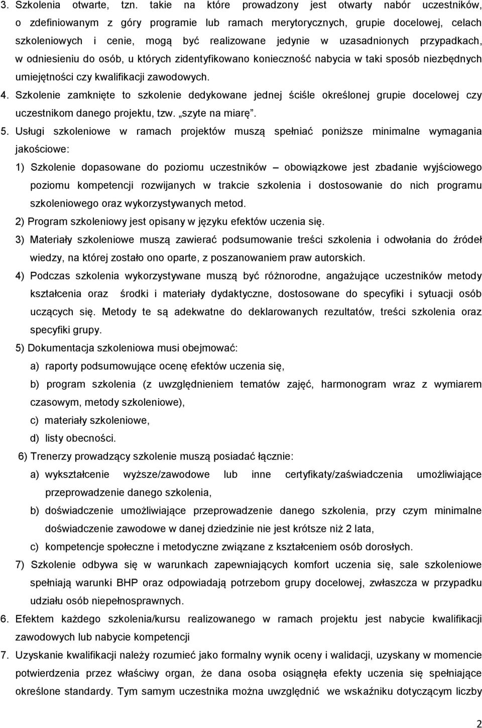uzasadnionych przypadkach, w odniesieniu do osób, u których zidentyfikowano konieczność nabycia w taki sposób niezbędnych umiejętności czy kwalifikacji zawodowych. 4.