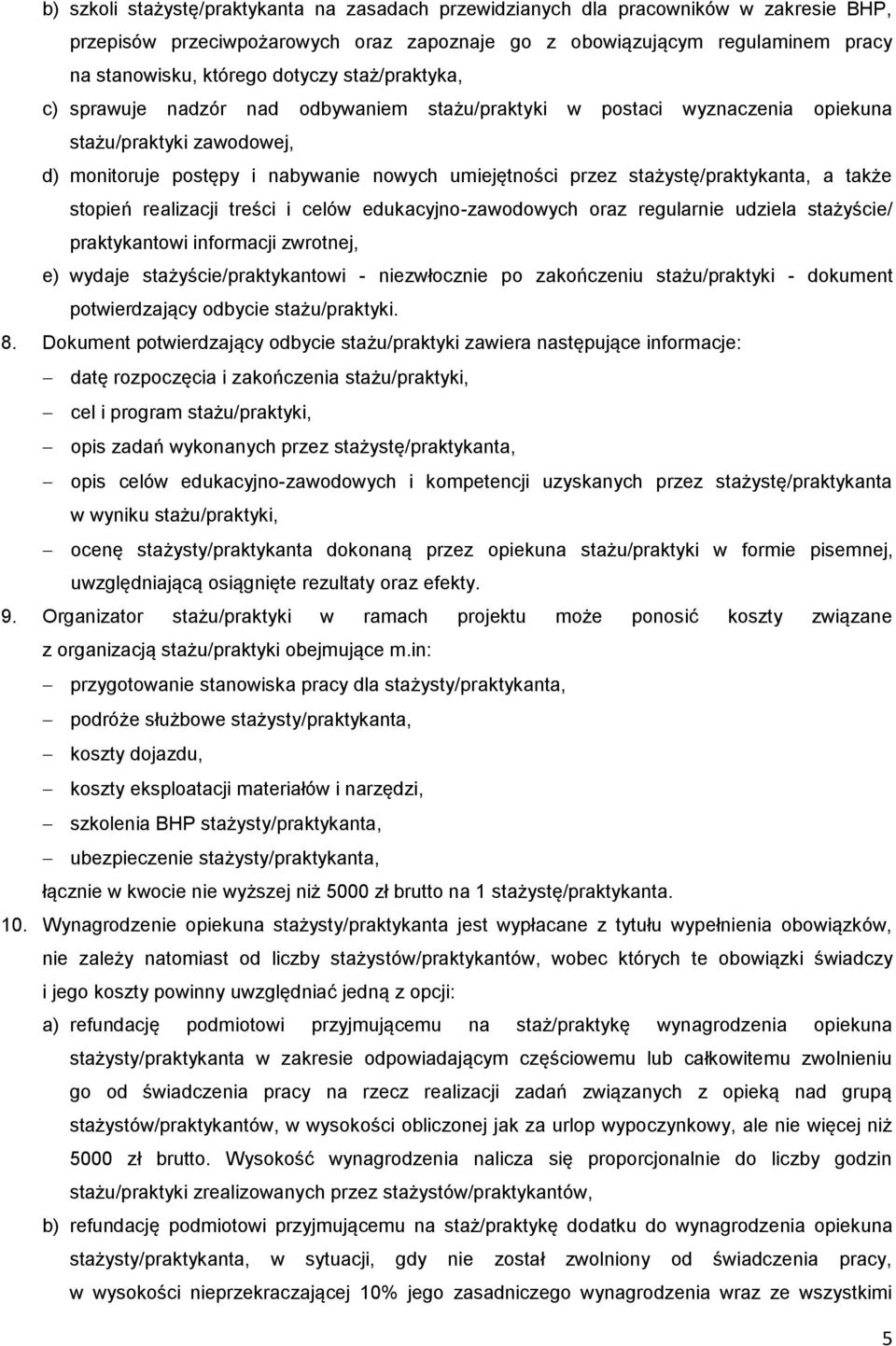 stażystę/praktykanta, a także stopień realizacji treści i celów edukacyjno-zawodowych oraz regularnie udziela stażyście/ praktykantowi informacji zwrotnej, e) wydaje stażyście/praktykantowi -