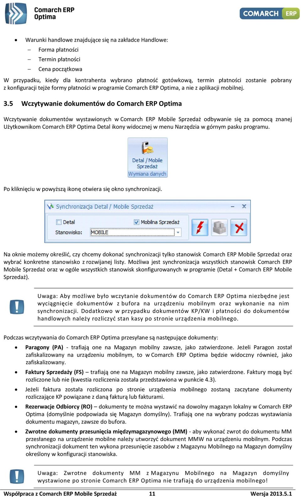 5 Wczytywanie dokumentów do Comarch ERP Optima Wczytywanie dokumentów wystawionych w Comarch ERP Mobile Sprzedaż odbywanie się za pomocą znanej Użytkownikom Comarch ERP Optima Detal ikony widocznej w