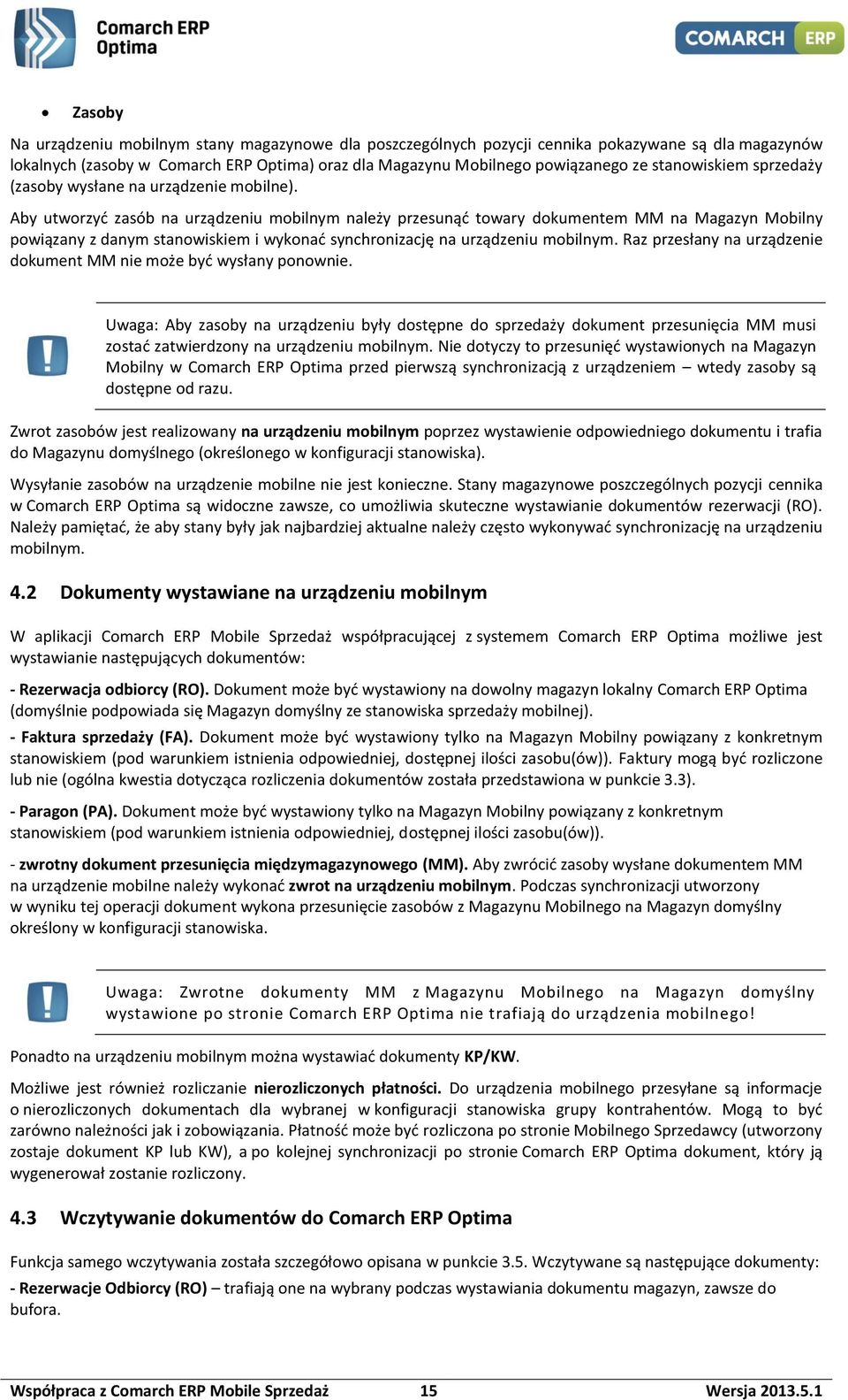 Aby utworzyć zasób na urządzeniu mobilnym należy przesunąć towary dokumentem MM na Magazyn Mobilny powiązany z danym stanowiskiem i wykonać synchronizację na urządzeniu mobilnym.