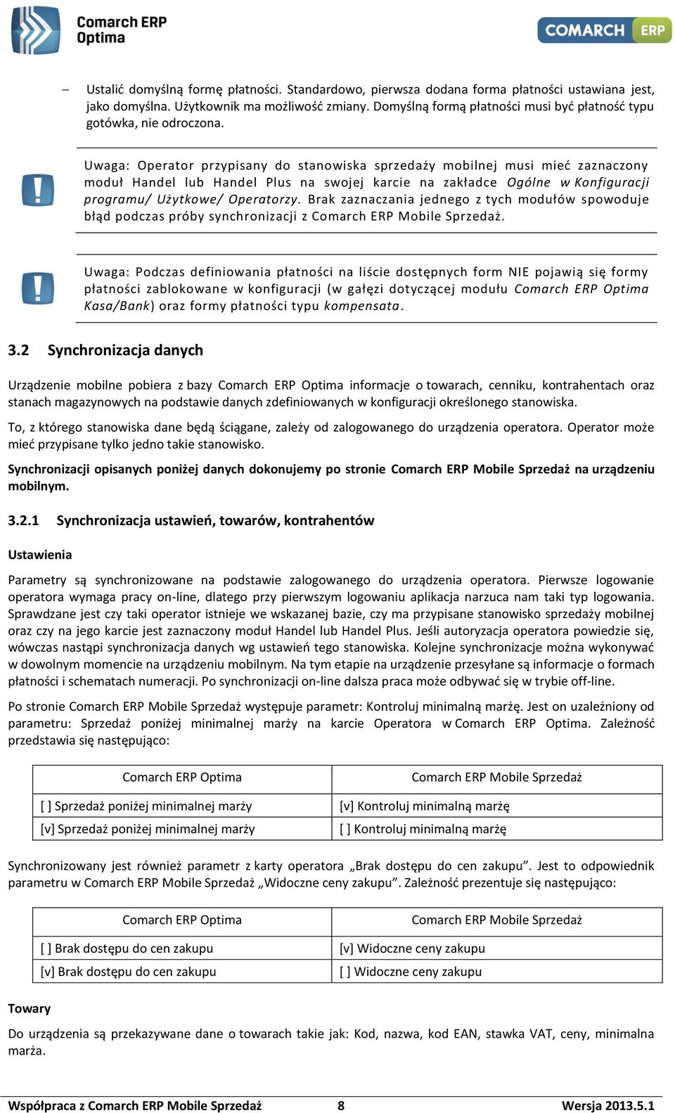 Uwaga: Operator przypisany do stanowiska sprzedaży mobilnej musi mieć zaznaczony moduł Handel lub Handel Plus na swojej karcie na zakładce Ogólne w Konfiguracji programu/ Użytkowe/ Operatorzy.