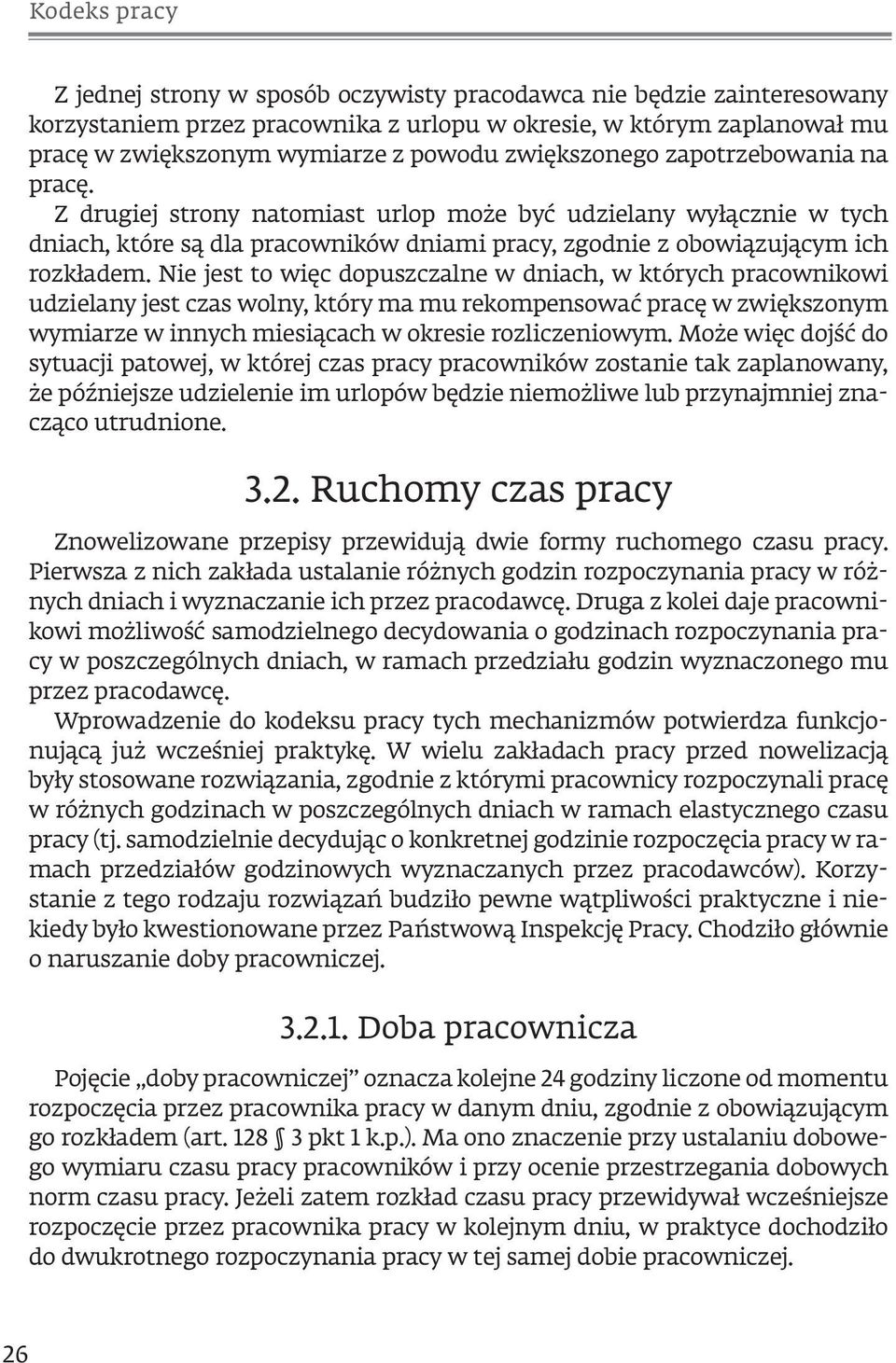 Nie jest to więc dopuszczalne w dniach, w których pracownikowi udzielany jest czas wolny, który ma mu rekompensować pracę w zwiększonym wymiarze w innych miesiącach w okresie rozliczeniowym.