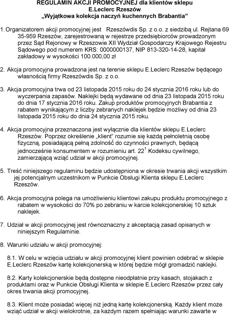 813-320-14-28, kapitał zakładowy w wysokości 100.000,00 zł 2. Akcja promocyjna prowadzona jest na terenie sklepu E.Leclerc Rzeszów będącego własnością firmy Rzeszówdis Sp. z o.o. 3.