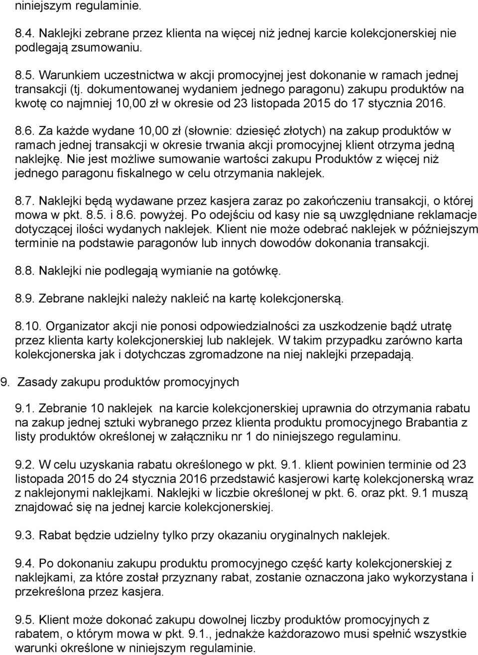 dokumentowanej wydaniem jednego paragonu) zakupu produktów na kwotę co najmniej 10,00 zł w okresie od 23 listopada 2015 do 17 stycznia 2016.