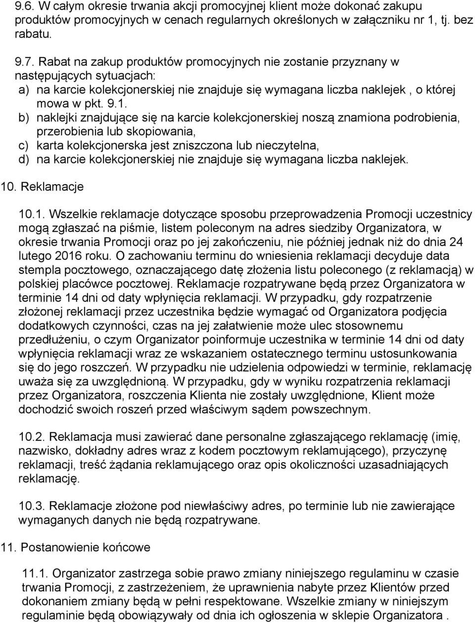 b) naklejki znajdujące się na karcie kolekcjonerskiej noszą znamiona podrobienia, przerobienia lub skopiowania, c) karta kolekcjonerska jest zniszczona lub nieczytelna, d) na karcie kolekcjonerskiej